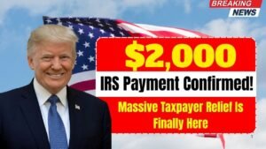 $2,000 IRS Payment Confirmed: Major Relief for U.S. Taxpayers in 2025