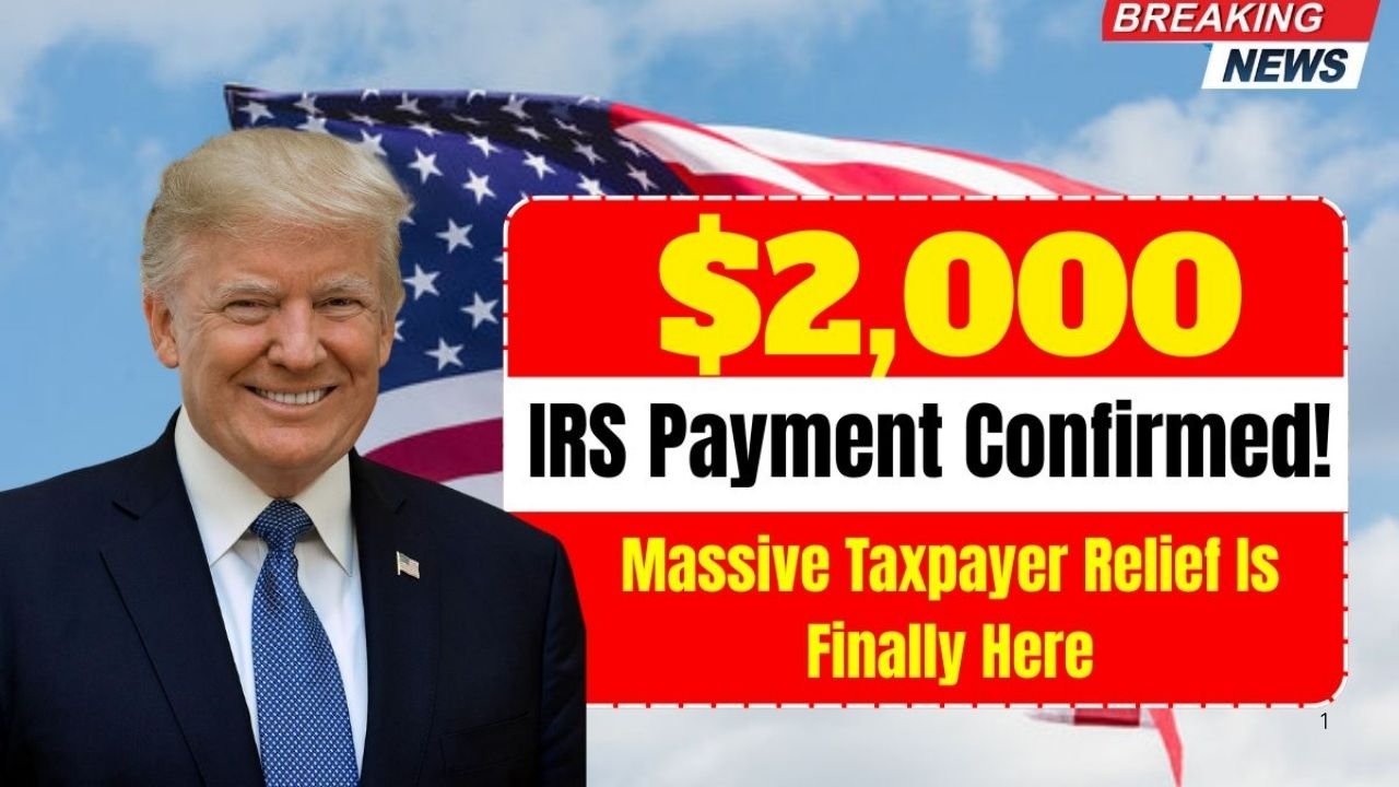 $2,000 IRS Payment Confirmed: Major Relief for U.S. Taxpayers in 2025